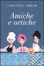 Amiche e ortiche libro