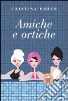 Amiche e ortiche libro