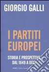 I partiti europei. Storia e prospettive dal 1649 a oggi libro