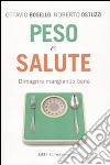 Peso e Salute. Dimagrire mangiando bene libro