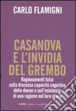 Casanova e l'invidia del grembo. Ragionamenti fatui sulla discussa capacità cognitiva delle donne e sull'esistenza di una ragione nel loro utero libro