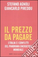 Il prezzo da pagare. L'Italia e i conflitti del panorama energetico mondiale libro