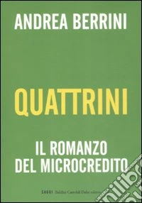 Quattrini. Il romanzo del microcredito libro