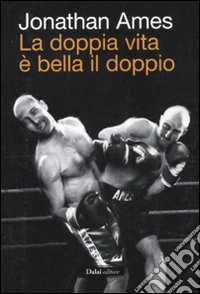 La Doppia vita è bella il doppio