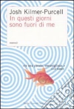 In questi giorni sono fuori di me. Memoir libro