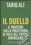 Il Duello. Il Pakistan sulla traiettoria di volo del potere americano libro