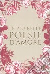 Le più belle poesie d'amore libro