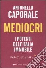 Mediocri. I potenti dell'Italia immobile libro