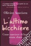 L'ultimo bicchiere. Come smettere di bere senza sforzi libro