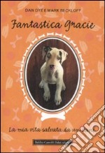 Fantastica Gracie. La mia vita salvata da un cane libro