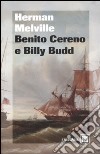 Benito Cereno-Billy Budd libro di Melville Herman