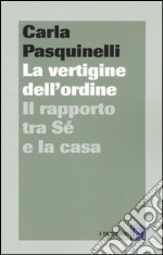 La Vertigine dell'ordine. Il rapporto tra sé e la casa libro