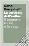 La Vertigine dell'ordine. Il rapporto tra sé e la casa libro