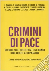 Crimini di pace. Ricerche sugli intellettuali e sui tecnici come addetti all'oppressione