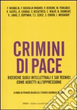 Crimini di pace. Ricerche sugli intellettuali e sui tecnici come addetti all'oppressione libro