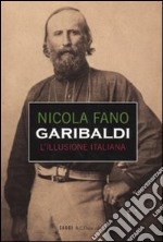 Garibaldi. L'illusione italiana. libro