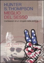 Meglio del sesso. Confessioni di un drogato della politica libro