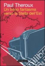 Un treno fantasma verso la Stella dell'Est libro