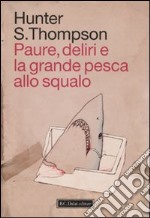 Paure, deliri e la grande pesca allo squalo libro