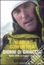 Giorni di ghiaccio. Agosto 2008. La tragedia del K2 libro