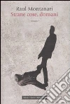 Strane cose, domani libro di Montanari Raul