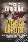 Mafia export. Come 'ndrangheta, cosa nostra e camorra hanno colonizzato il mondo libro