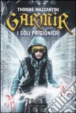 Garmir. I soli prigionieri libro