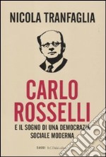 Carlo Rosselli e il sogno di una democrazia sociale moderna libro