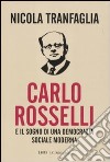 Carlo Rosselli e il sogno di una democrazia sociale moderna libro di Tranfaglia Nicola