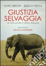 Giustizia Selvaggia. La vita morale degli animali libro