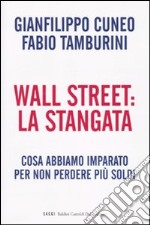 Wall Street: la stangata. Cosa abbiamo imparato per non perdere più soldi libro