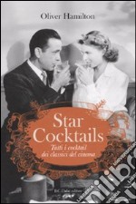 Star cocktails. Tutti i cocktail dei classici del cinema