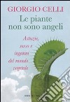 Le piante non sono angeli. Astuzie, sesso e inganni del mondo vegetale libro