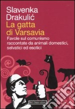 La gatta di Varsavia. Favole sul comunismo raccontate da animali domestici, selvatici ed esotici libro