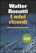 I miei ricordi. Scalate al limite del possibile libro