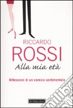 Alla mia età. Riflessioni di un comico sentimentale libro