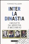 Inter: la dinastia. I Moratti da Herrera a Mourinho libro di Pellizzari Tommaso