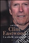Clint Eastwood. Un ribelle americano libro
