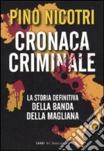 Cronaca criminale. La storia definitiva della banda della Magliana libro