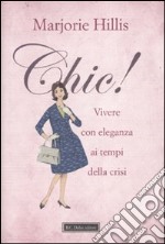 Chic! Vivere con eleganza ai tempi della crisi libro