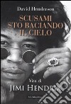 Scusami, sto baciando il cielo. La vita di Jimi Hendrix libro