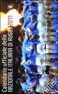 Calendario ufficiale della nazionale italiana di rugby 2011 libro