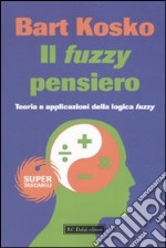 Il fuzzy pensiero. Teoria e applicazioni della logica fuzzy