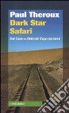 Dark star safari. Dal Cairo a Città del Capo via terra libro