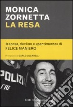 La resa. Ascesa, declino e «pentimento» di Felice Maniero libro