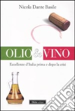 Olio & vino. Eccellenze d'Italia prima e dopo la crisi