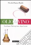 Olio & vino. Eccellenze d'Italia prima e dopo la crisi libro