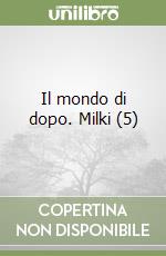 Il mondo di dopo. Milki (5) libro