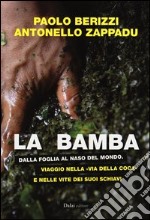 La bamba. Dalla foglia al naso del mondo. Viaggio nella «via della coca» e nelle vite dei suoi schiavi libro