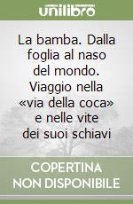 La bamba. Dalla foglia al naso del mondo. Viaggio nella «via della coca» e nelle vite dei suoi schiavi libro